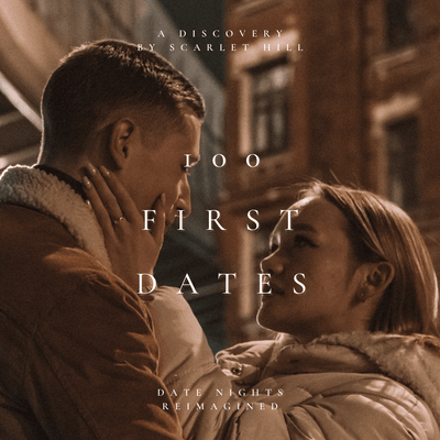 Two people sitting close together with text overlay '1OO FIRST DATES' and 'A Discovery by Scarlet Hill'.